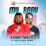 Exbrown E – My Baby ft Tjay Eleme-Ukwu (Highlife music)